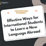 Unlocking Fluency: Effective Ways for International Students to Learn a New Language Abroad